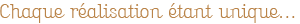 Réalisation unique
